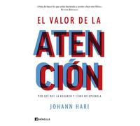 El valor de la atención: Por qué nos la robaron y cómo recuperarla (ACTUALIDAD)