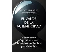 El valor de la autenticidad: El reto de construir organizaciones honestas, rentables y sostenibles (Gestión 2000)