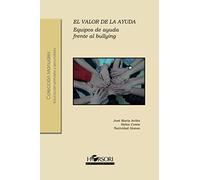 El valor de la ayuda: Equipos de ayuda frente al bullying: 64 (Colección Manuales)