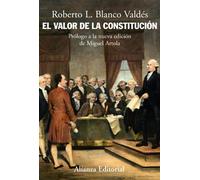 El valor de la Constitución: Separación de poderes, supremacía de la ley y control de constitucionalidad en los orígenes del Estado liberal (Alianza Ensayo)