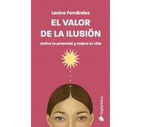 El valor de la ilusión: Activa tu potencial y mejora tu vida