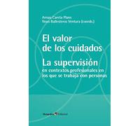 El valor de los cuidados. La supervisión: Contextos profesionales en los que se trabaja con personas (Horizontes)
