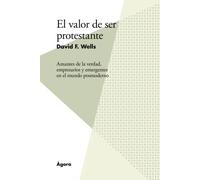 El valor de ser protestante: Amantes de la verdad, empresarios y emergentes en el mundo posmoderno