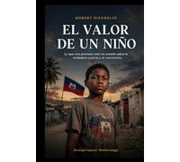 EL VALOR DE UN NIÑO: Lo que una promesa rota me enseñó sobre la verdadera justicia y el crecimiento (THE VALUE OF A CHILD: What a Broken Promise ... True Justice and Growth! (Atis Tiretay))