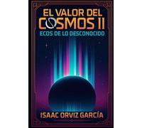 El Valor del cosmos II: Ecos de lo desconocido