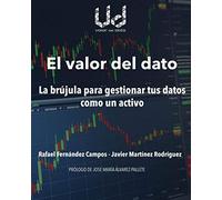 El valor del dato: La brújula para gestionar tus datos como un activo