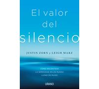 El valor del silencio: Cómo encontrar la serenidad en un mundo lleno de ruido (Crecimiento personal)