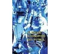 El Valor Economico Del Futbol: Radiografia Financiera Del Futbol Españ