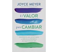 El valor para cambiar: Despídete de lo aceptable y abraza la promesa de lo que puede ser / The Courage to Change