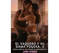 El Vaquero y su Dama Fogosa. 5: Novela Erótica con Escenas de Sexo Explícito para Adultos: 379