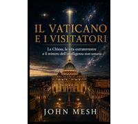 El Vaticano y los Visitantes: La Iglesia, la vida extraterrestre y el misterio de la inteligencia no humana