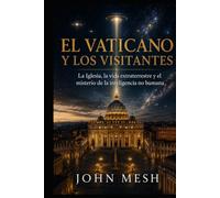 El Vaticano y los Visitantes: La Iglesia, la vida extraterrestre y el misterio de la inteligencia no humana