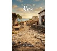 EL VECINO DE MATEO: Crónica de un pueblo en tiempos del Maestro (Historias de Fe y Propósito)