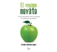 El vegano novato: TU SALUD, TAN POTENTE COMO TUS PRINCIPIOS. Guía básica para principiantes (NOVELA)