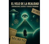 El Velo de la Realidad: Conspiraciones, Secretos y Verdades Prohibidas