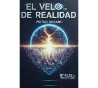 El Velo de la Realidad: Guía de supervivencia a la simulación, el efecto Mandela y la Agenda 2030