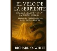 El velo de la serpiente: Israel, el pacto final y el último amanecer