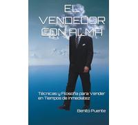 EL VENDEDOR CON ALMA: Técnicas y Filosofía para Vender en Tiempos de Inmediatez