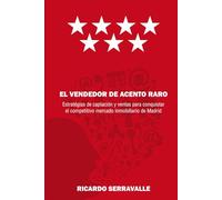 EL VENDEDOR DE ACENTO RARO: Estrategias de captación y ventas para conquistar el competitivo sector inmobiliario de Madrid