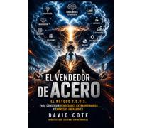 EL VENDEDOR DE ACERO: El método T.S.O.S. para construir vendedores extraordinarios y empresas imparables