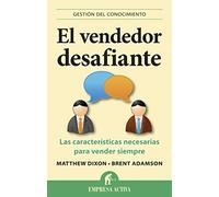 El vendedor desafiante: Las características necesarias para vender siempre (Gestión del conocimiento)