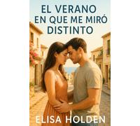 EL VERANO EN QUE ME MIRÓ DISTINTO: Romance contemporáneo en español tierno sobre segundas oportunidades, que te emocionará, con el que reír, llorar y, sobre todo, volver a amar