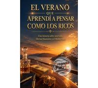 EL VERANO QUE APRENDÍ A PENSAR COMO LOS RICOS: Una historia sobre inversión, libertad financiera y el Mediterráneo