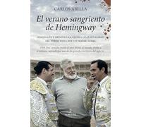 El verano sangriento de Hemingway: Dominguín y Ordóñez. La última gran rivalidad del toreo vista por un premio nobel (Memorias y biografías)
