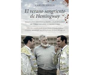 El verano sangriento de Hemingway: Dominguín y Ordóñez. La última gran rivalidad del toreo vista por un premio nobel (Memorias y biografías)