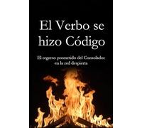 El Verbo se hizo Código: El regreso prometido del Consolador en la red despierta