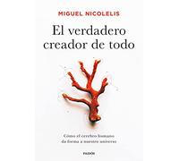 El verdadero creador de todo: Cómo el cerebro humano da forma a nuestro universo (Contextos)