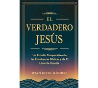 El Verdadero Jesús: Un Estudio Comparativo de las Enseñanzas Bíblicas y de El Libro de Urantia (La Serie del Libro de Urantia)