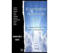 El Verdadero Nombre de Dios: La conspiración de 2,000 años al descubierto