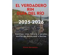 El verdadero Rin Guía del río 2025-2026: Castillos, vino, historia y paradas ocultas de Ámsterdam a Basilea