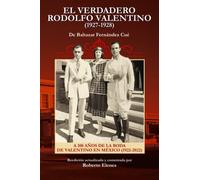 El verdadero Rodolfo Valentino (1927-1928): A 100 años de la boda de Valentino en México (1922-2022)