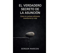 El verdadero secreto de la Asunción: Cómo la certeza suficiente transforma tu vida
