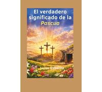 El verdadero significado de la Pascua: Por qué la Resurrección lo cambia todo en tu vida cristiana