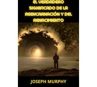 El verdadero significado de la Reencarnación y del Renacimiento