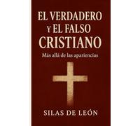 EL VERDADERO Y EL FALSO CRISTIANO: Cómo distinguir una fe transformadora de una religión vacía (SER CRISTIANO EN TIEMPOS MODERNOS)