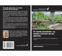 El verde pensante: La mente secreta de las plantas: Cómo perciben, toman decisiones y responden sin cerebro