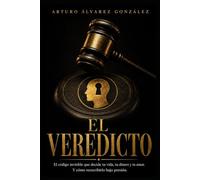 El Veredicto: El código invisible que decide tu vida, tu dinero y tu amor. Y cómo reescribirlo bajo presión.