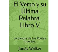 El Verso y Su Última Palabra. Libro V: La Sangre de los Poetas muertos