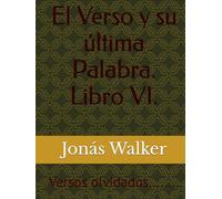 El Verso y su última Palabra. Libro VI: Versos Olvidados