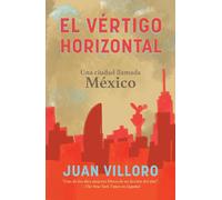 El vértigo horizontal / Horizontal Vertigo: Una Ciudad Llamada Mexico