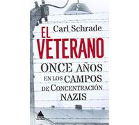 El veterano: Once años en los campos de concentración nazis (Ático de los Libros)