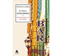 El viaje a Echo Spring: Por qué beben los escritores (Ático de los Libros)