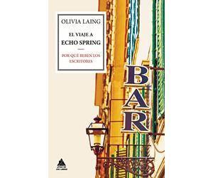 El viaje a Echo Spring: Por qué beben los escritores (Ático de los Libros)