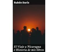 El Viaje A Nicaragua É Historia De Mis Libros (ebook)