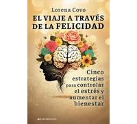 El viaje a través de la felicidad: Cinco estrategias para controlar el estrés y aumentar el bienestar