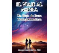 EL VIAJE AL AHORA: Un Hoja de Ruta Transformadora